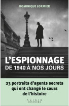 L'espionnage de 1940 a nos jours - 23 portraits d'agents secrets qui ont change le cours de l'histoi