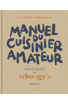 Manuel du cuisinier amateur - tout a un debut, surtout la faim - 150 recettes et techniques