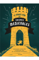 Le grand livre des enigmes medievales - empoignez votre epee et resolvez plus de 160 enigmes magique