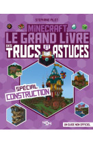 Minecraft - le grand livre des trucs et astuces - special construction