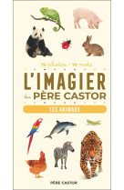 L-imagier du pere castor - les animaux - 70 photos - 70 mots