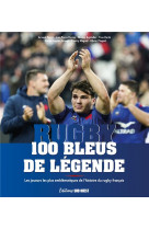 100 bleus de legende - les joueurs les plus emblematiques de l-histoire du rugby francais