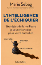 L-intelligence de l-echiquier - strategies de la meilleure joueuse francaise pour votre quotidien