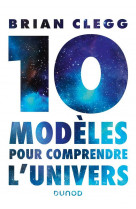 10 modeles pour comprendre l-univers