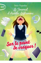 Le journal d-aurelie laflamme - tome 2 sur le point de craquer !