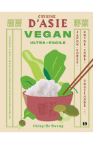 Cuisine d'asie vegan ultra-facile - japon, chine, coree, inde, thailande