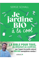 Je jardine bio a la cool - la bible pour tous, du debutant au confirme, par l expert du jardin natur