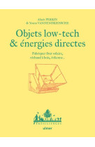 Objets low tech & energies directes - fabriquer four solaire, rechaud a bois, eolienne...