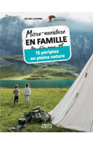 Micro-aventure en famille - 15 periples en pleine nature