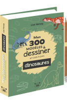 Mes 300 modeles a dessiner en pas a pas special dinosaures - dessins etape par etape