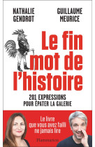 Le fin mot de l-histoire - 201 expressions pour epater la galerie