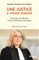 Une justice a visage humain - une juge des libertes et de la detention temoigne