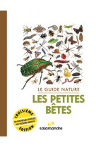 Le guide nature les petites betes - 3e edition revue et augmentee de 32 pages