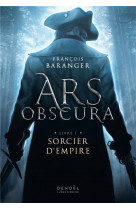 Ars obscura - vol01 - sorcier d-empire