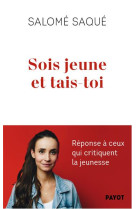 Sois jeune et tais-toi - reponse a ceux qui critiquent la jeunesse