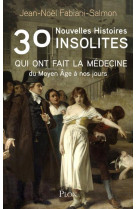 30 nouvelles histoires insolites qui ont fait l-histoire de la medecine - du moyen age a nos jours