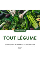 Tout legume - 100 delicieuses recettes pour toutes les saisons