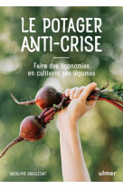 Le potager anti-crise - faire des economies en cultivant ses legumes