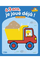 A 3 ans, je joue deja ! - les vehicules