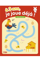 A 3 ans, je joue deja ! - a la ferme