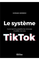 Le systeme tiktok - comment la plateforme chinoise modele nos vies