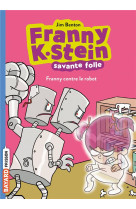 Franny k. stein, savante folle, tome 03 - franny contre le robot