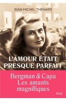 L-amour etait presque parfait. ingrid bergman et robert capa, les amants magnifiques