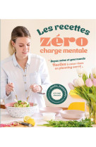 Les recettes zero charge mentale - repas sains et gourmands faciles a caser dans un planning serre