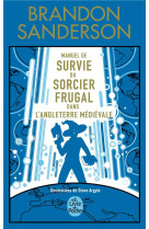 Manuel de survie du sorcier frugal dans l-angleterre medievale - edition collector