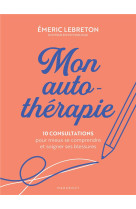 Mon auto-therapie - 10 consultations pour mieux se comprendre et soigner ses blessures