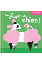 Ballon, chapeau  chien ! ouvre et decouvre la surprise !