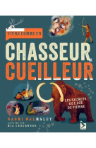 Vivre comme un chasseur cueilleur - les secrets de l'age de pierre