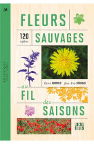 Fleurs sauvages au fil des saisons. 120 especes