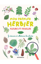 Mon premier herbier - fleurs et feuilles - je decouvre et collectionne les plantes