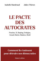 Le pacte des autocrates - comment ils s unissent pour detruire nos democraties