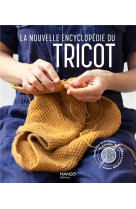 La nouvelle encyclopedie du tricot. toutes les techniques et astuces du niveau debutant a expert