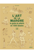 L'art de la marche - le guide du pelerin en 1000 dessins