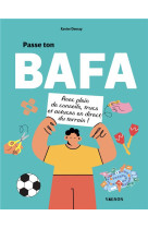 Passe ton bafa - avec plein de conseils, trucs et astuces en direct du terrain !