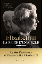 Elizabeth ii, la reine d'un siecle - vol. ii - la fin d une ere : d elizabeth ii a charles iii