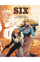 Six - tome 1 - le massacre de tanque verde