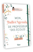 Mon bullet agenda de professeur des ecoles 2023/2024 - pour une organisation au top, toute l-annee !