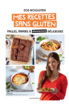 Zoe nogluten - mes recettes sans gluten - faciles, rapides et absolument delicieuses