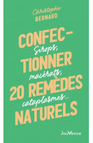 Confectionner 20 remedes naturels - sirops, macerats, cataplasmes