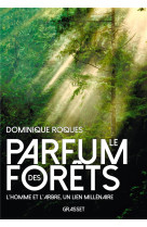 Le parfum des forets - l-homme et l-arbre, un lien millenaire