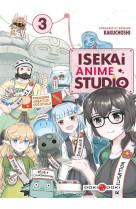 Isekai anime studio - t03 - isekai anime studio - vol. 03