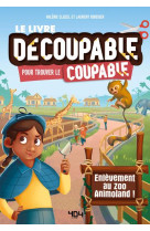 Le livre decoupable pour trouver le coupable - enlevement au zoo animoland !