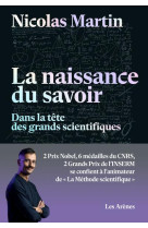 La naissance du savoir - dans la tete des grands scientifiques