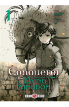 Conqueror of the dying kingdom - t01 - conqueror of the dying kingdom - vol. 01