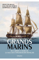 Grands marins - de cartier a charcot, la saga des explorateurs francais