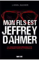 Mon fils est jeffrey dahmer - la confession dechirante d-un pere face a l-horreur